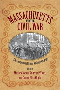 Cover image for Massachusetts and the Civil War: The Commonwealth and National Disunion