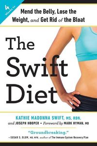 Cover image for The Swift Diet: 4 Weeks to Mend the Belly, Lose the Weight, and Get Rid of the Bloat