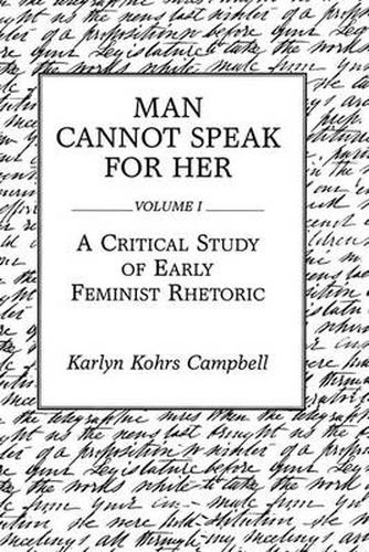 Cover image for Man Cannot Speak for Her: Volume I; A Critical Study of Early Feminist Rhetoric