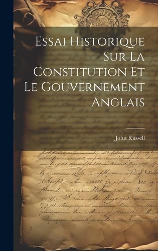 Cover image for Essai Historique Sur La Constitution Et Le Gouvernement Anglais