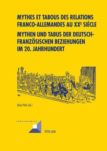 Mythes Et Tabous Des Relations Franco-Allemandes Au XX E Siecle- Mythen Und Tabus Der Deutsch-Franzoesischen Beziehungen Im 20. Jahrhundert