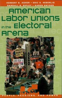 Cover image for American Labor Unions in the Electoral Arena