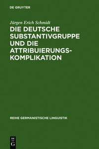 Cover image for Die deutsche Substantivgruppe und die Attribuierungskomplikation