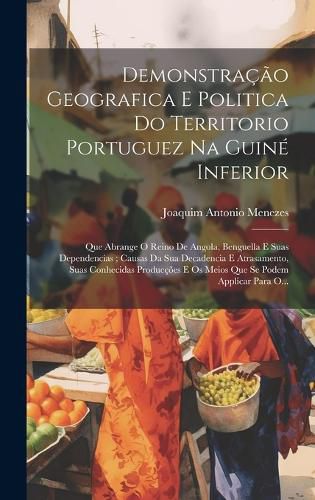 Cover image for Demonstracao Geografica E Politica Do Territorio Portuguez Na Guine Inferior
