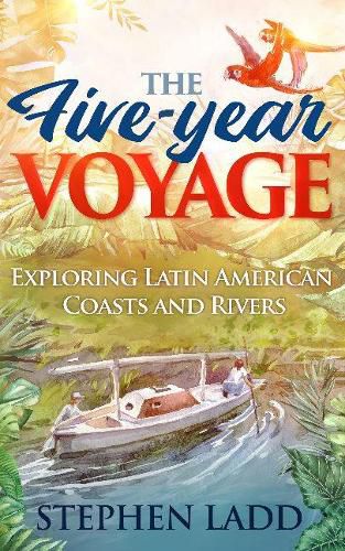 Cover image for The Five-Year Voyage: Exploring Latin American Coasts and Rivers