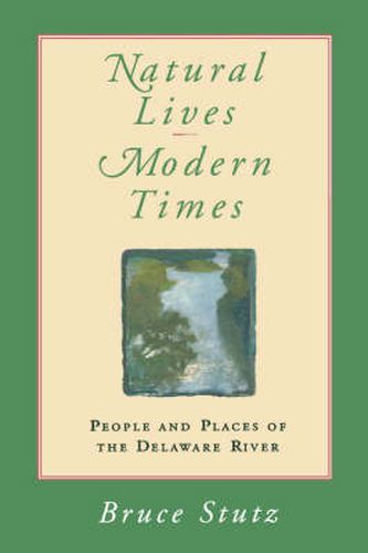 Cover image for Natural Lives, Modern Times: People and Places of the Delaware River