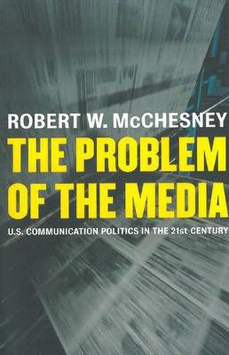 The Problem of the Media: U.S. Communication Politics in the Twenty-first Century