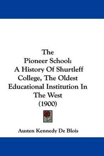 The Pioneer School: A History of Shurtleff College, the Oldest Educational Institution in the West (1900)