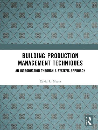 Cover image for Building Production Management Techniques: An Introduction through a Systems Approach