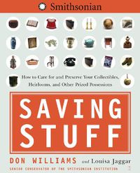 Cover image for Saving Stuff: How to Care for and Preserve Your Collectibles, Heirlooms, and Other Prized Possessions