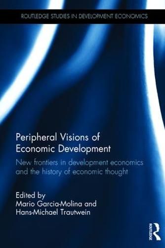 Cover image for Peripheral Visions of Economic Development: New frontiers in development economics and the history of economic thought