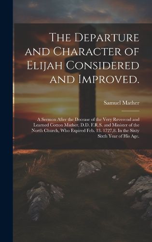 Cover image for The Departure and Character of Elijah Considered and Improved.