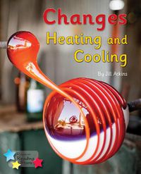 Cover image for Changes: Heating and Cooling: Phonics Phase 5