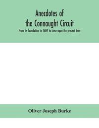 Cover image for Anecdotes of the Connaught circuit. From its foundation in 1604 to close upon the present time