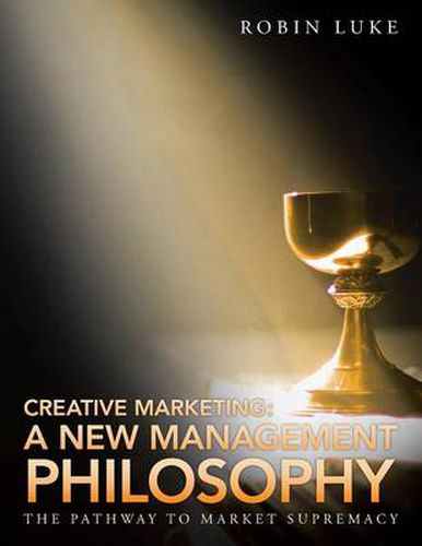 Cover image for Creative Marketing: A New Management Philosophy: The Pathway to Market Supremacy