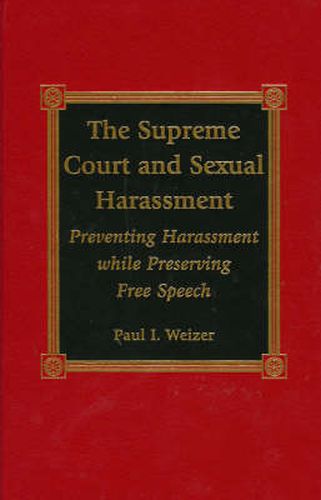 Cover image for The Supreme Court and Sexual Harassment: Preventing Harassment While Preserving Free Speech