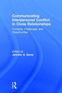 Cover image for Communicating Interpersonal Conflict in Close Relationships: Contexts, Challenges, and Opportunities