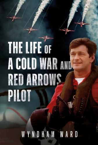 Cover image for The Life of a Cold War and Red Arrows Pilot