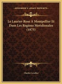 Cover image for Le Laurier-Rose a Montpellier Et Dans Les Regions Meridionalle Laurier-Rose a Montpellier Et Dans Les Regions Meridionales (1875) Es (1875)