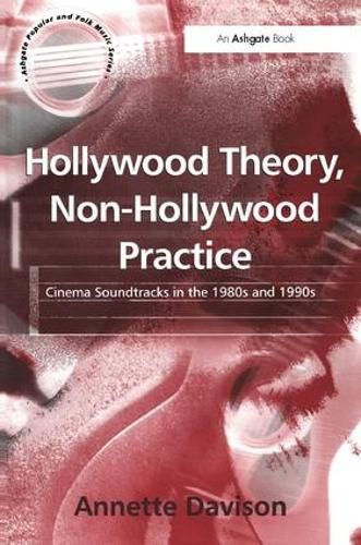 Cover image for Hollywood Theory, Non-Hollywood Practice: Cinema Soundtracks in the 1980s and 1990s