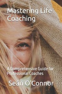 Cover image for Mastering Life Coaching
