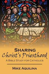 Cover image for Sharing Christ's Priesthood: A Bible Study for Catholics