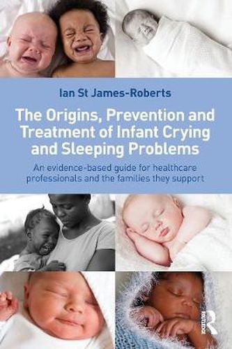 Cover image for The Origins, Prevention and Treatment of Infant Crying and Sleeping Problems: An Evidence-Based Guide for Healthcare Professionals and the Families They Support