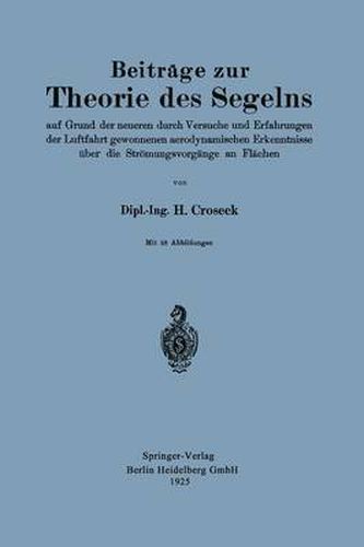 Cover image for Beitrage Zur Theorie Des Segelns: Auf Grund Der Neueren Durch Versuche Und Erfahrungen Der Luftfahrt Gewonnenen Aerodynamischen Erkenntnisse UEber Die Stroemungsvorgange an Flachen