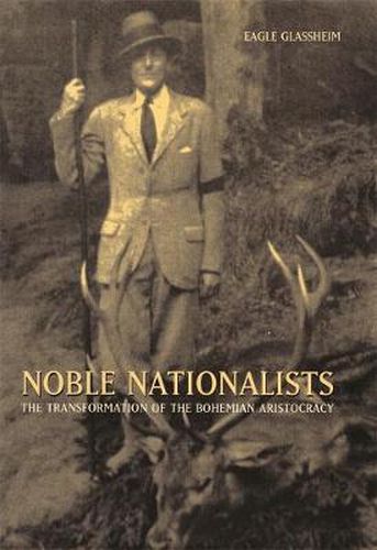 Cover image for Noble Nationalists: The Transformation of the Bohemian Aristocracy