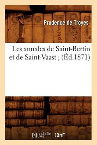 Cover image for Les Annales de Saint-Bertin Et de Saint-Vaast (Ed.1871)