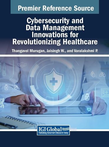 Cover image for Cybersecurity and Data Management Innovations for Revolutionizing Healthcare