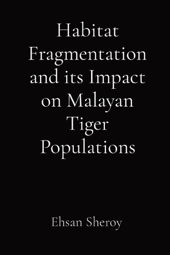 Cover image for Habitat Fragmentation and its Impact on Malayan Tiger Populations