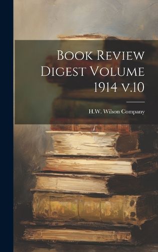 Book Review Digest Volume 1914 v.10