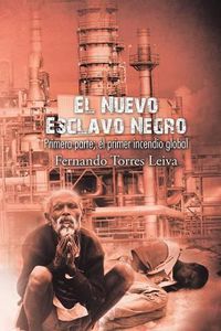 Cover image for El nuevo esclavo negro: Primera parte: el primer incendio global