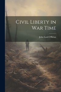 Cover image for Civil Liberty in war Time