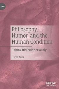 Cover image for Philosophy, Humor, and the Human Condition: Taking Ridicule Seriously