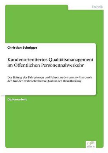 Cover image for Kundenorientiertes Qualitatsmanagement im OEffentlichen Personennahverkehr: Der Beitrag der Fahrerinnen und Fahrer an der unmittelbar durch den Kunden wahrnehmbaren Qualitat der Dienstleistung