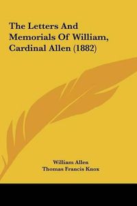 Cover image for The Letters and Memorials of William, Cardinal Allen (1882)