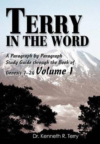 Cover image for Terry in the Word:A Paragraph by Paragraph Study Guide through the Book of Genesis 1-24 Volume I