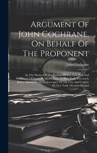 Cover image for Argument Of John Cochrane, On Behalf Of The Proponent