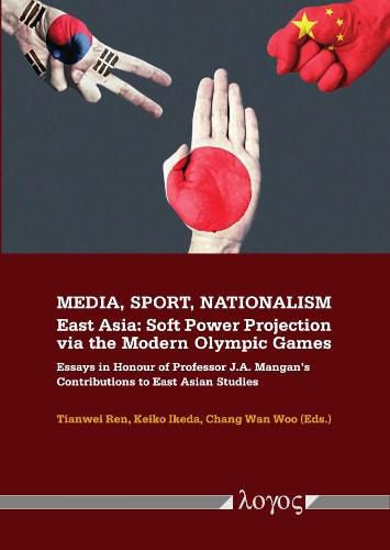Cover image for Media, Sport, Nationalism: East Asia: Soft Power Projection via the Modern Olympic Games