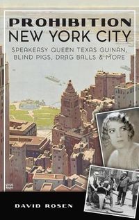 Cover image for Prohibition New York City: Speakeasy Queen Texas Guinan, Blind Pigs, Drag Balls and More