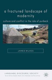 Cover image for A Fractured Landscape of Modernity: Culture and Conflict in the Isle of Purbeck