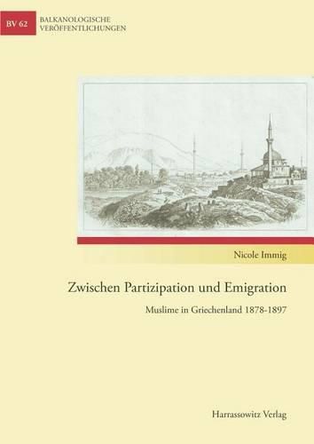 Cover image for Zwischen Partizipation Und Emigration: Muslime in Griechenland 1878-1897