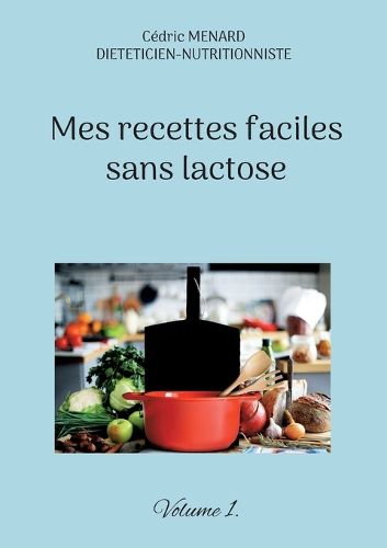 Cover image for Mes recettes faciles sans lactose.: Volume 1.