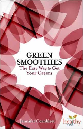 Cover image for Green Smoothies: The Easy Way to Get Your Greens