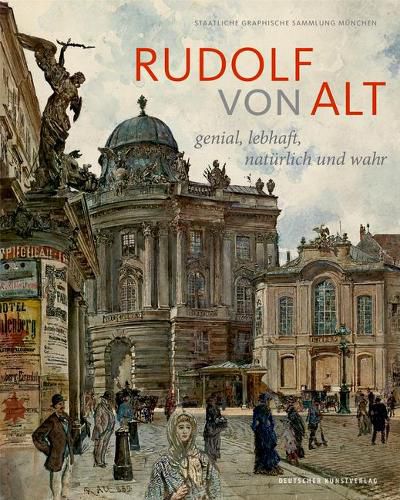 Cover image for Rudolf von Alt: Genial, lebhaft, naturlich und wahr. Der Munchner Bestand und seine Provenienz