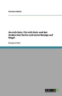 Cover image for An-sich-Sein, Fur-sich-Sein und der Andere bei Sartre und seine Bezuge auf Hegel