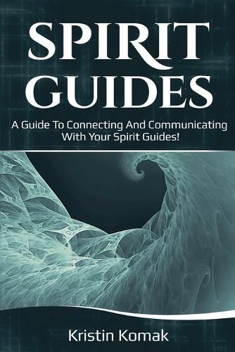 Cover image for Spirit Guides: A guide to connecting and communicating with your spirit guides!