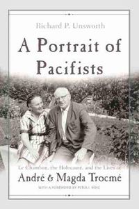 Cover image for A Portrait of Pacifists: Le Chambon the Holocaust and the Lives of Andre and Magda Trocme